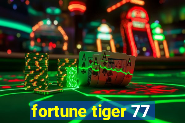 fortune tiger 77